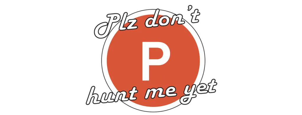 Plz don't hunt me yet