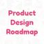 Roadmap for UX/UI Product Designers