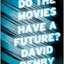 Do The Movies Have a Future?