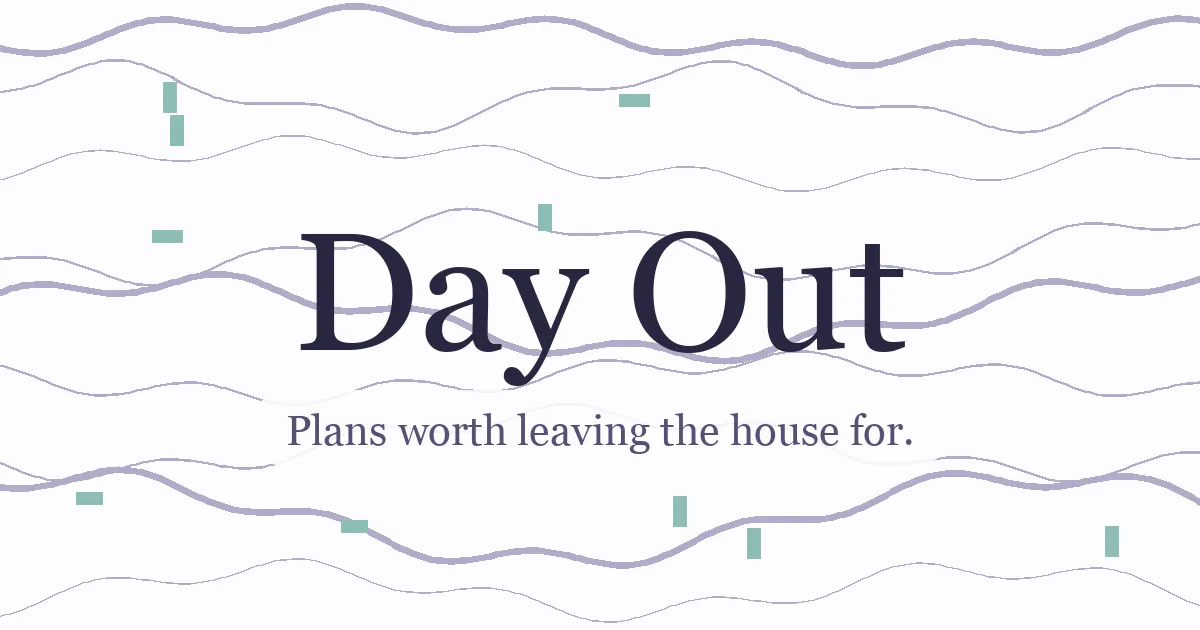 Day Out — plans worth leaving the house gallery image