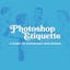 Photoshop Etiquette