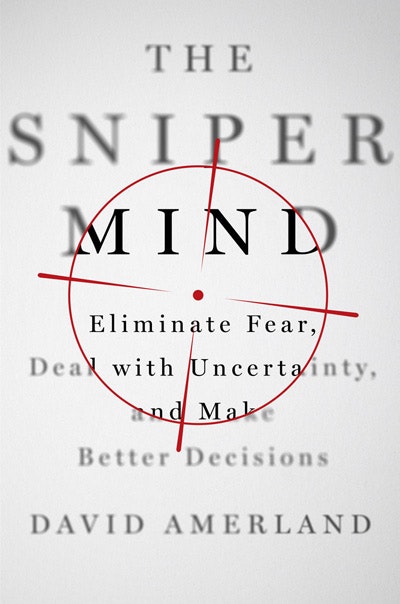 The Sniper Mind: Eliminate Fear, Deal with Uncertainty, & Make Better Decisions gallery image