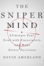 The Sniper Mind: Eliminate Fear, Deal with Uncertainty, & Make Better Decisions gallery image