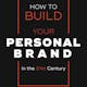 How To Build Your Personal Brand In The 21st Century
