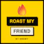 Roast My Friend β an Answy game