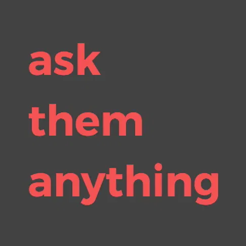 Ask them anything, but be nice.