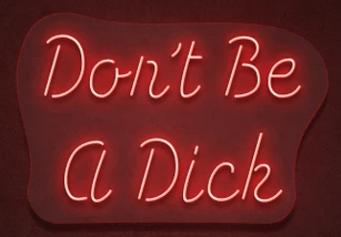 Don't Be a Dick Neon Sign gallery image