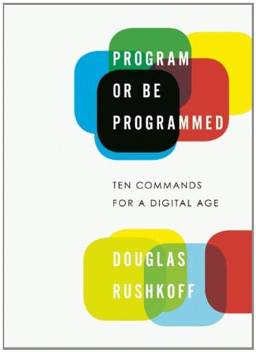 Program or Be Programmed: Ten Commands for a Digital Age media 1