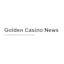 Golden Casino News