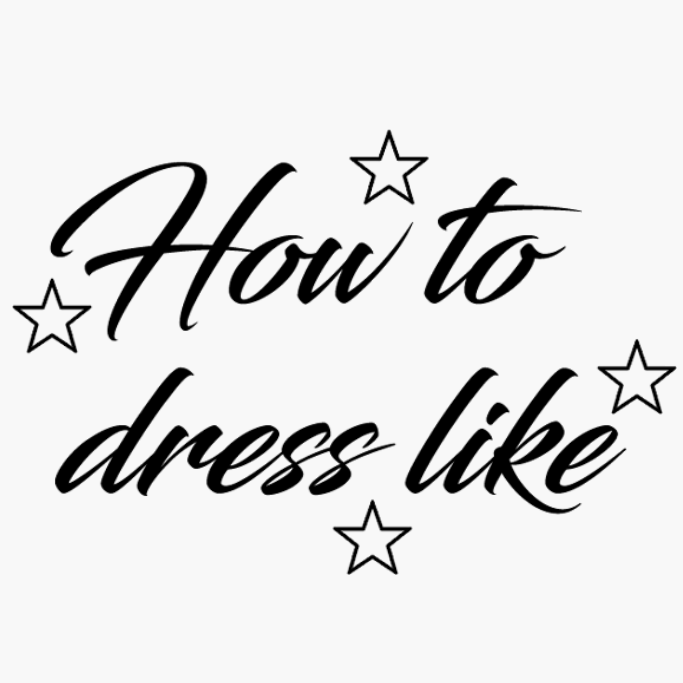 How To Dress Like