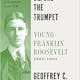 Before the Trumpet: Young Franklin Roosevelt