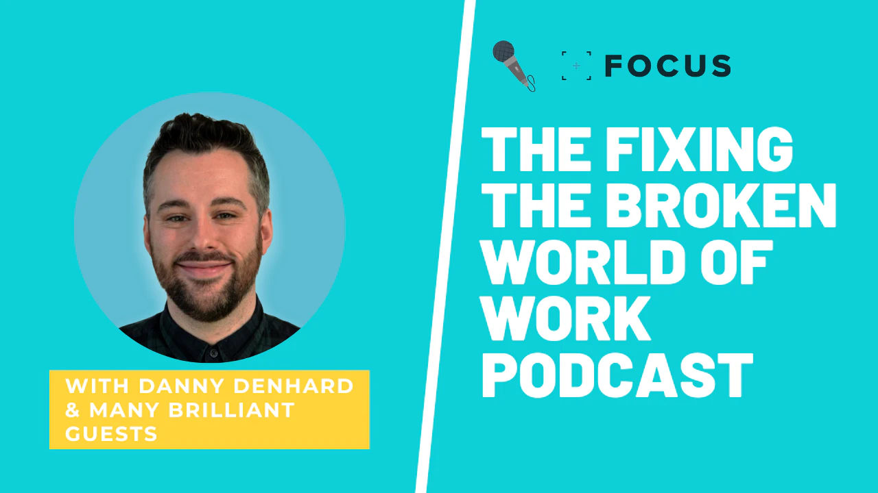 Fixing the broken world of work podcast