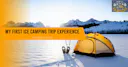 My First Ice Camping Trip Experience