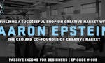 Passive Income for Designers #008: Aaron Epstein's Advice for Building a Successful Creative Market Shop image