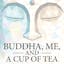 BUDDHA, ME, AND A CUP OF TEA: Finding Your True Zen