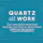 Quartz at Work