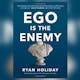 Ego Is The Enemy