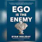 Ego Is The Enemy