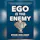 Ego Is The Enemy