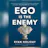 Ego Is The Enemy