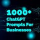 1000+ ChatGPT Prompts For Businesses