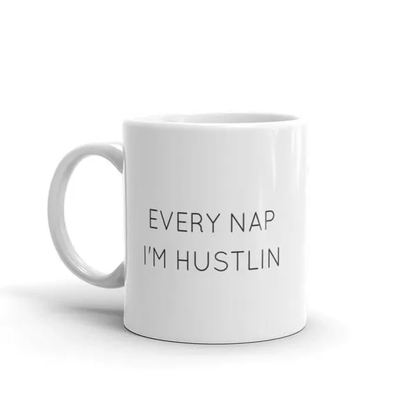 Every Nap I'm Hustlin' Original Custom Mug