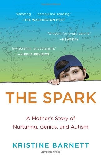 The Spark: A Mother's Story of Nurturing, Genius, and Autism