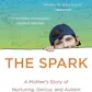 The Spark: A Mother's Story of Nurturing, Genius, and Autism