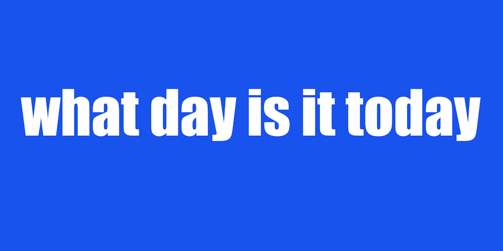 What Day Is It Today Tells You What Day It Is Today Product Hunt