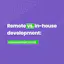 Remote vs. In-house development in 2020