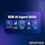 B2B AI Agent Skills