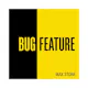 BUG FEATURE