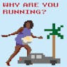Why are you running?