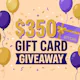 Enter to Win a $350 Gift Card