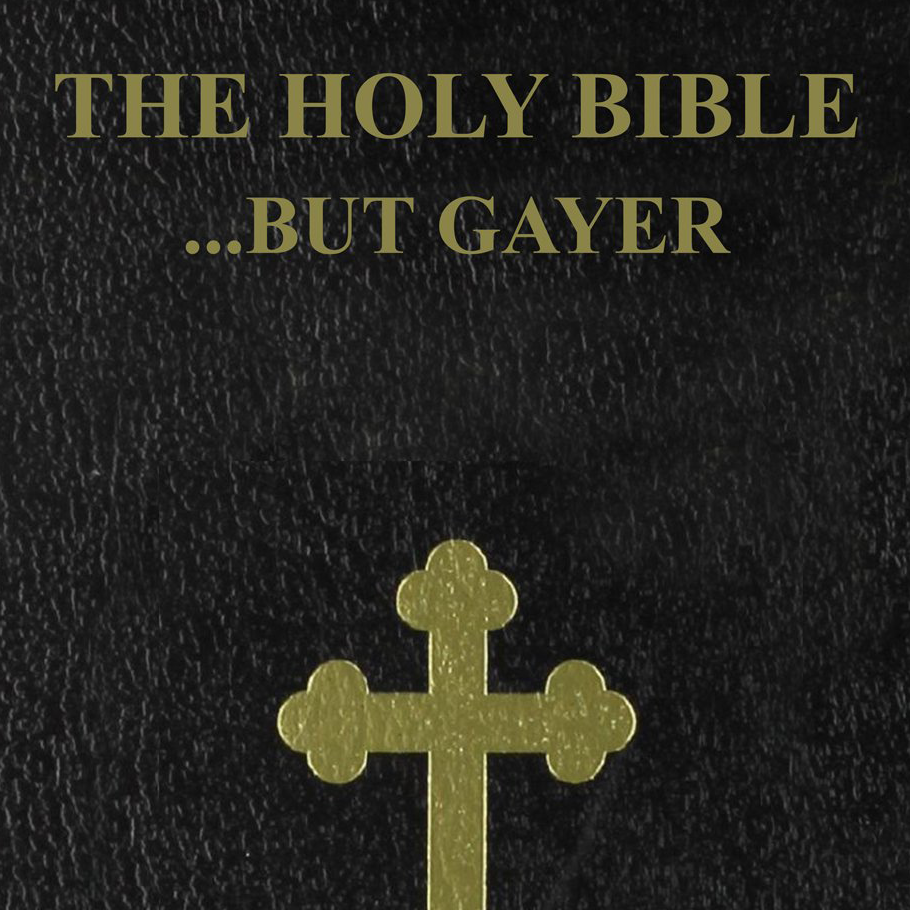 The Bible...but gayer