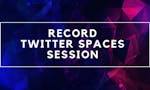 Record Twitter Spaces Session image