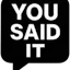 You Said It