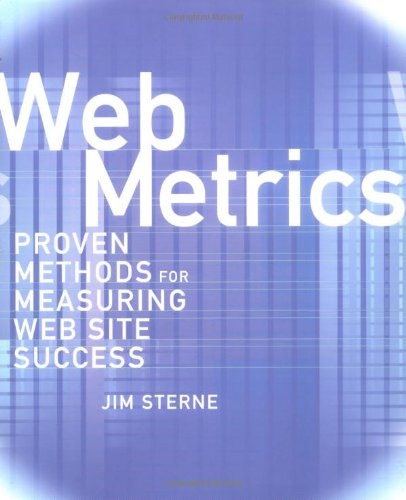 Web Metrics: Proven Methods for Measuring Web Site Success