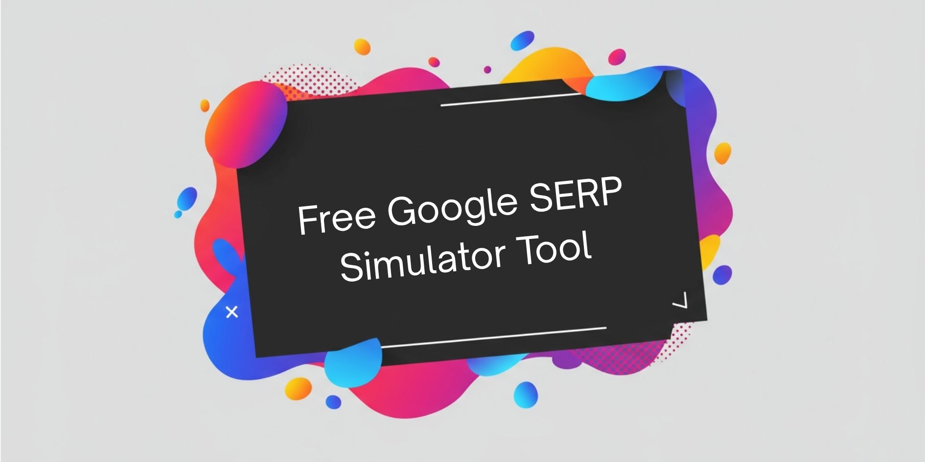 Google SERP Simulator Tool