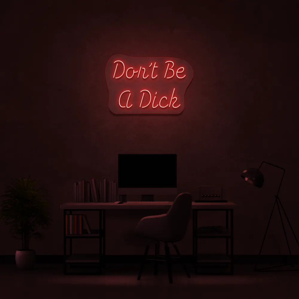 Don't Be a Dick Neon Sign