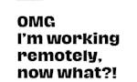 OMG I’m working remotely, now what?! image
