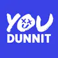 You Dunnit