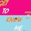 Get to Know Me