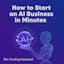 How to Start an AI Business in Minutes! 