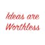 Ideas Are Worthless – Everything Is Dying