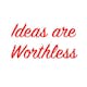 Ideas Are Worthless – Everything Is Dying