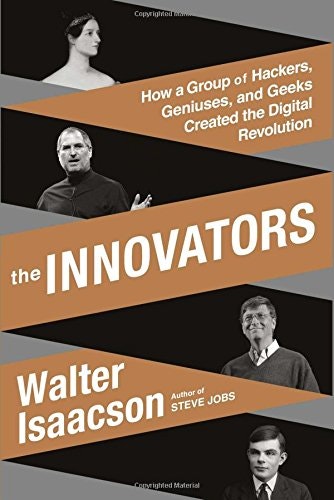The Innovators: How a Group of Hackers, Geniuses, and Geeks 