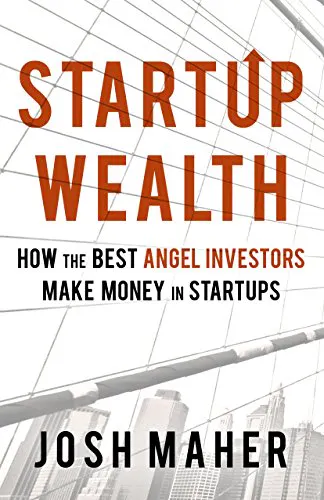 Startup Wealth: How the Best Angel Investors Make Money in Startups