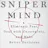 The Sniper Mind: Eliminate Fear, Deal with Uncertainty, & Make Better Decisions