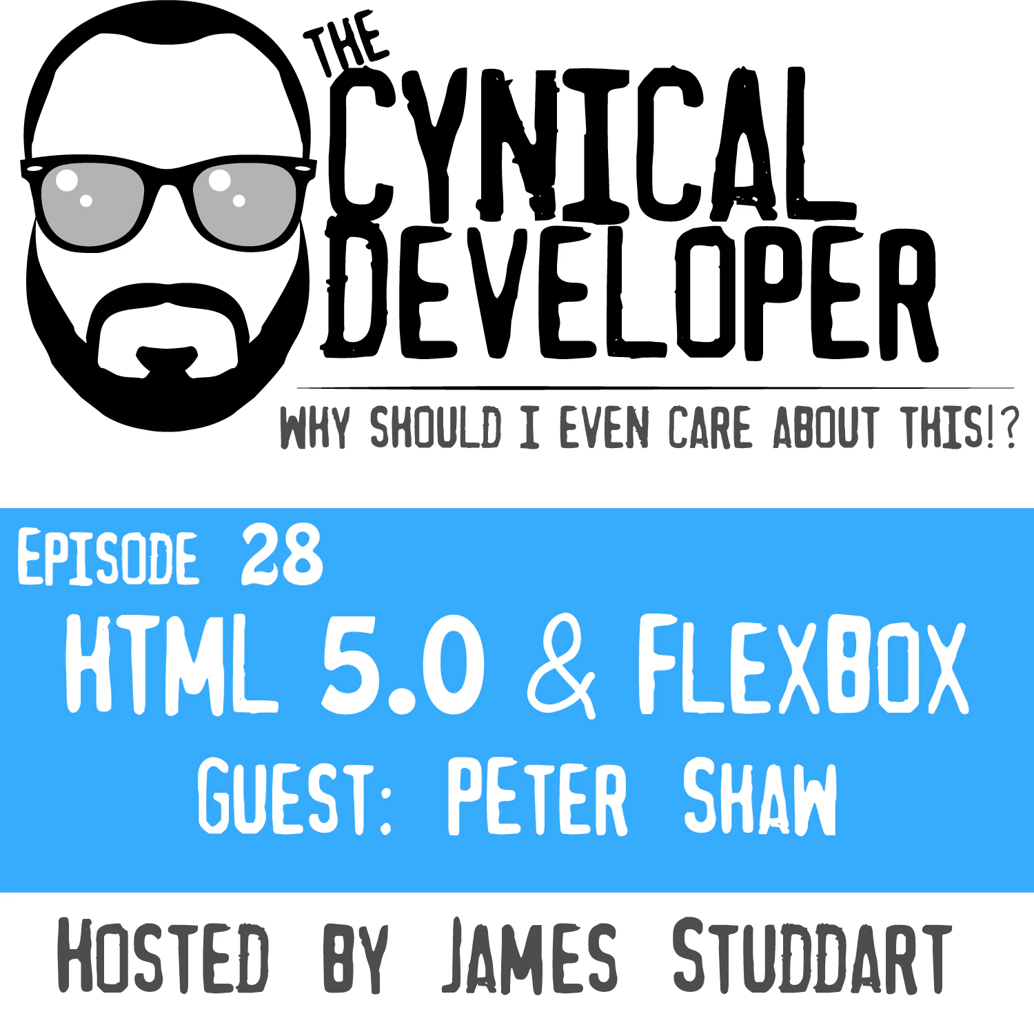 The Cynical Developer Podcast: EP 28 - Html 5.0 and Flexbox